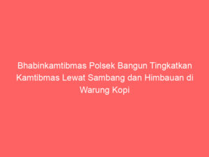 Bhabinkamtibmas Polsek Bangun Tingkatkan Kamtibmas Lewat Sambang dan Himbauan di Warung Kopi