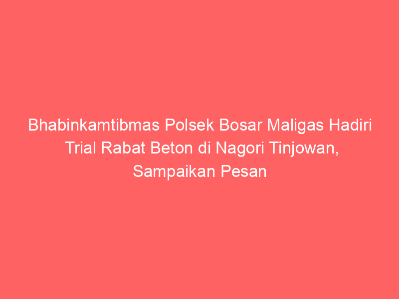 Bhabinkamtibmas Polsek Bosar Maligas Hadiri Trial Rabat Beton di Nagori Tinjowan, Sampaikan Pesan Kamtibmas, Jalin Sinergitas dengan Warga | NEWS TV Indonesia