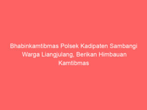 Bhabinkamtibmas Polsek Kadipaten Sambangi Warga Liangjulang, Berikan Himbauan Kamtibmas