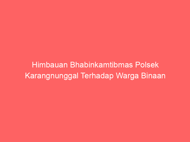 Himbauan Bhabinkamtibmas Polsek Karangnunggal Terhadap Warga Binaan | NEWS TV Indonesia