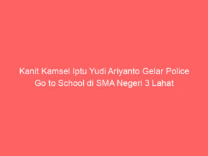Kanit Kamsel Iptu Yudi Ariyanto Gelar Police Go to School di SMA Negeri 3 Lahat