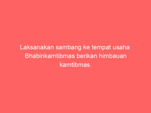 Laksanakan sambang ke tempat usaha  Bhabinkamtibmas berikan himbauan kamtibmas.