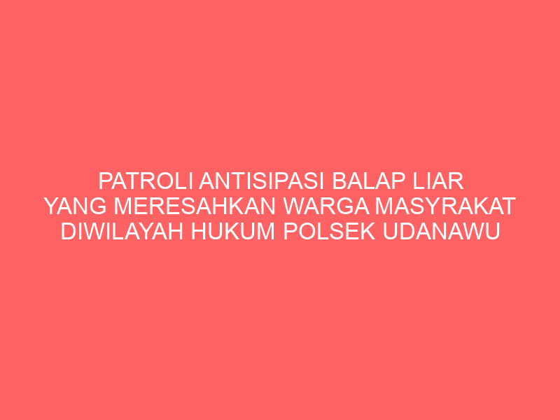PATROLI ANTISIPASI BALAP LIAR YANG MERESAHKAN WARGA MASYRAKAT DIWILAYAH HUKUM POLSEK UDANAWU | NEWS TV Indonesia