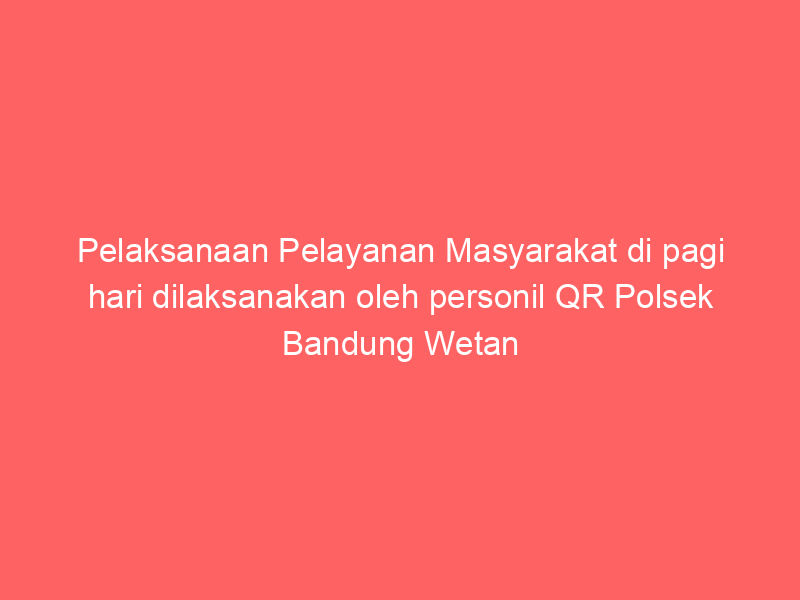 Pelaksanaan Pelayanan Masyarakat di pagi hari dilaksanakan oleh personil QR Polsek Bandung Wetan tanggal 08 Mei 2025 di Jl.Dipenogoro kota Bandung | NEWS TV Indonesia