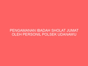 PENGAMANAN IBADAH SHOLAT JUMAT OLEH PERSONIL POLSEK UDANAWU