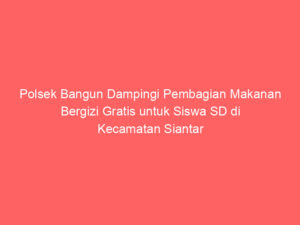 Polsek Bangun Dampingi Pembagian Makanan Bergizi Gratis untuk Siswa SD di Kecamatan Siantar