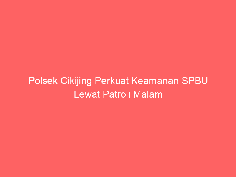 Polsek Cikijing Perkuat Keamanan SPBU Lewat Patroli Malam | NEWS TV Indonesia