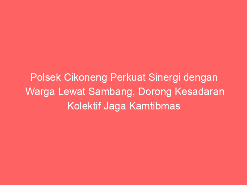Polsek Cikoneng Perkuat Sinergi dengan Warga Lewat Sambang, Dorong Kesadaran Kolektif Jaga Kamtibmas | NEWS TV Indonesia