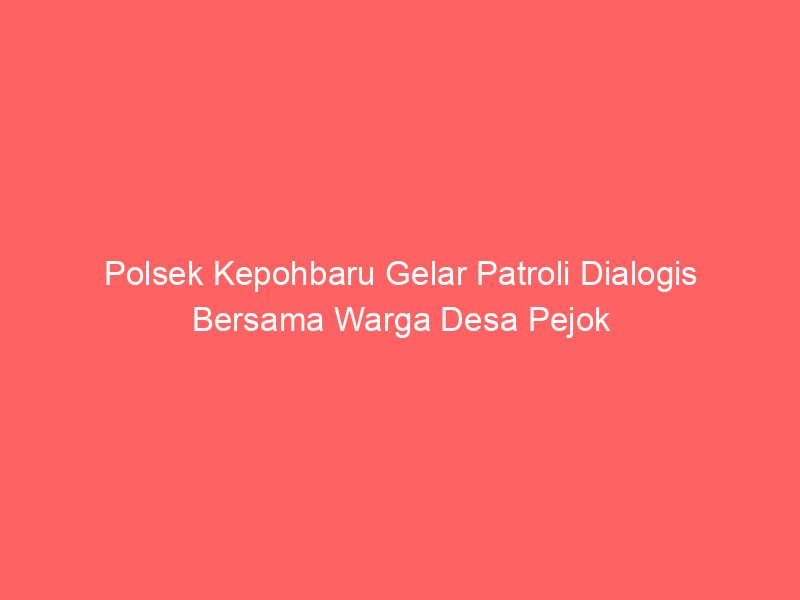 Polsek Kepohbaru Gelar Patroli Dialogis Bersama Warga Desa Pejok | NEWS TV Indonesia