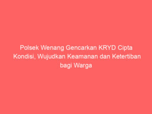 Polsek Wenang Gencarkan KRYD Cipta Kondisi, Wujudkan Keamanan dan Ketertiban bagi Warga