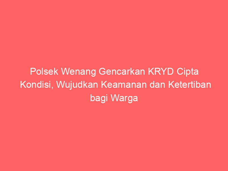 Polsek Wenang Gencarkan KRYD Cipta Kondisi, Wujudkan Keamanan dan Ketertiban bagi Warga | NEWS TV Indonesia