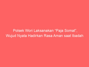Polsek Wori Laksanakan “Paja Somat”, Wujud Nyata Hadirkan Rasa Aman saat Ibadah