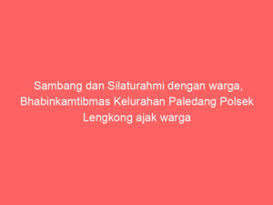 Sambang dan Silaturahmi dengan warga, Bhabinkamtibmas Kelurahan Paledang Polsek Lengkong ajak warga jaga situasi kamtibmas kondusif