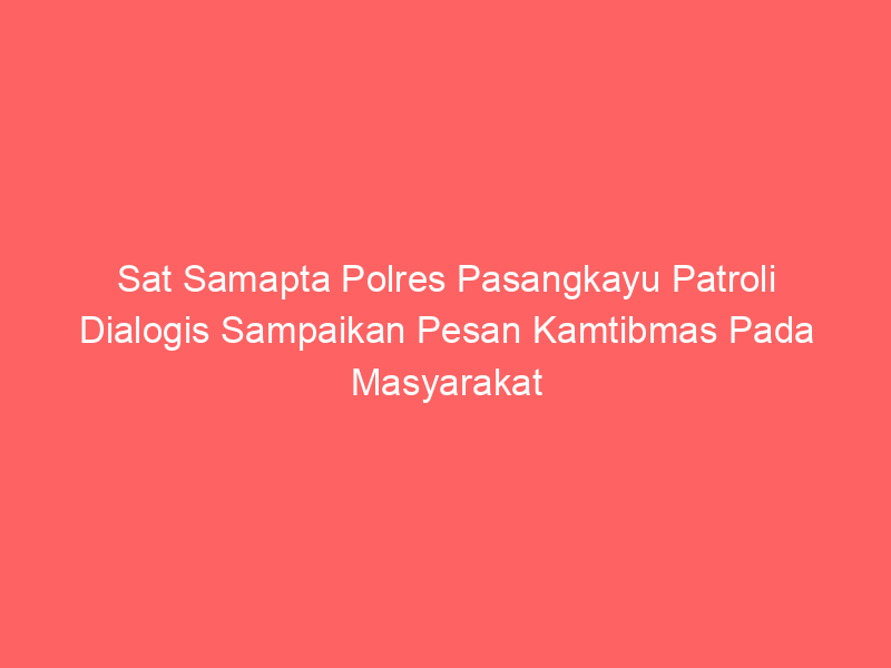 Sat Samapta Polres Pasangkayu Patroli Dialogis Sampaikan Pesan Kamtibmas Pada Masyarakat | NEWS TV Indonesia