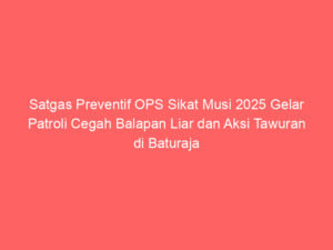 Satgas Preventif OPS Sikat Musi 2025 Gelar Patroli Cegah Balapan Liar dan Aksi Tawuran di Baturaja