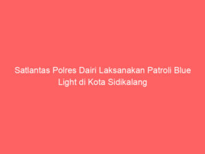 Satlantas Polres Dairi Laksanakan Patroli Blue Light di Kota Sidikalang