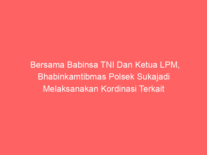 Bersama Babinsa TNI Dan Ketua LPM, Bhabinkamtibmas Polsek Sukajadi Melaksanakan Kordinasi Terkait Situasi Kamtibmas | NEWS TV Indonesia