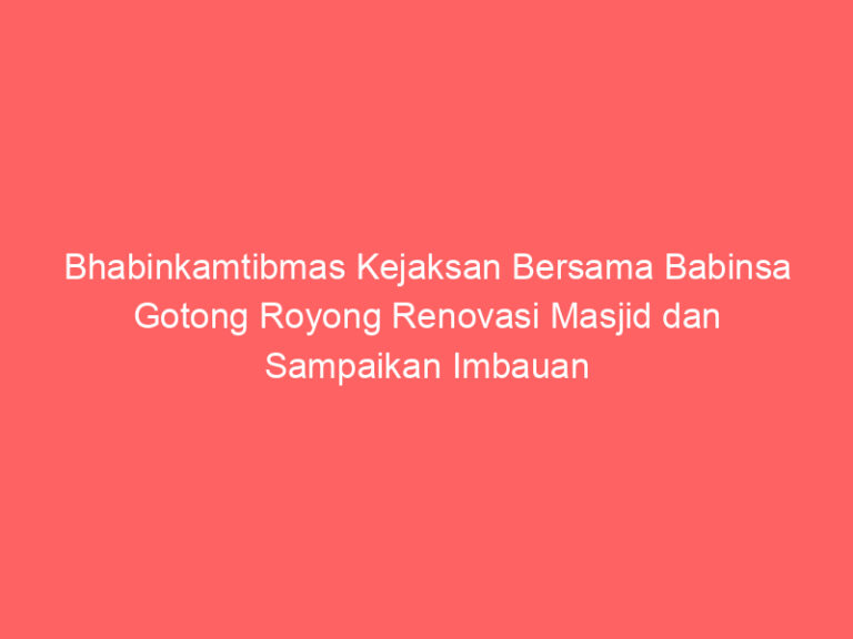 Bhabinkamtibmas Kejaksan Bersama Babinsa Gotong Royong Renovasi Masjid dan Sampaikan Imbauan Kamtibmas