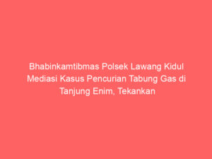 Bhabinkamtibmas Polsek Lawang Kidul Mediasi Kasus Pencurian Tabung Gas di Tanjung Enim, Tekankan Penyelesaian secara Kekeluargaan