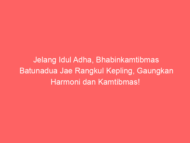Jelang Idul Adha, Bhabinkamtibmas Batunadua Jae Rangkul Kepling, Gaungkan Harmoni dan Kamtibmas! | NEWS TV Indonesia