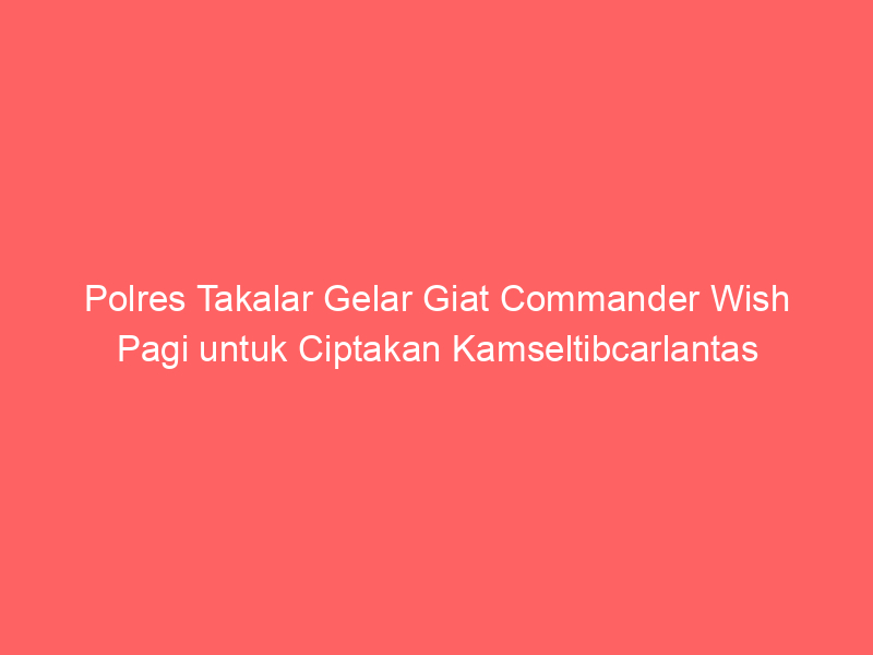 Polres Takalar Gelar Giat Commander Wish Pagi untuk Ciptakan Kamseltibcarlantas | NEWS TV Indonesia