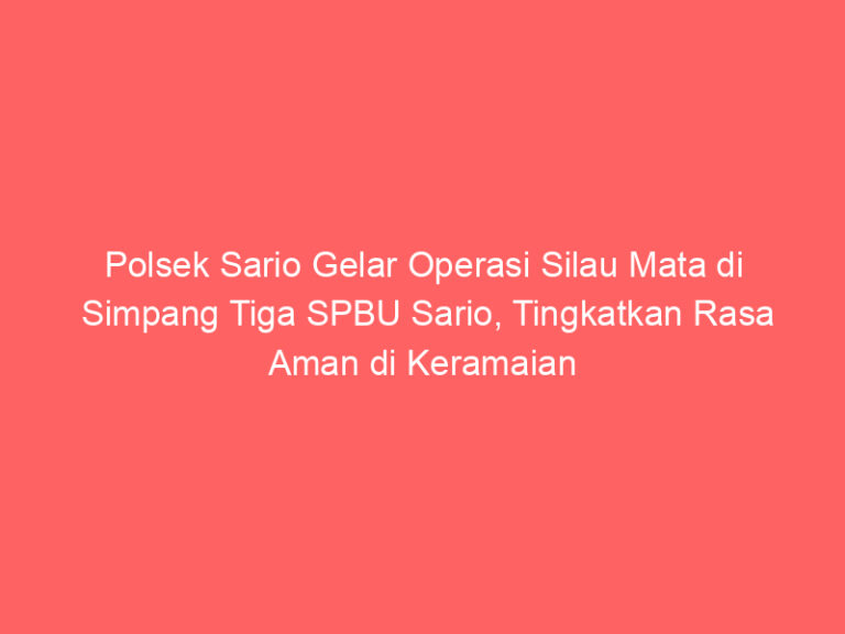 Polsek Sario Gelar Operasi Silau Mata di Simpang Tiga SPBU Sario, Tingkatkan Rasa Aman di Keramaian Kota