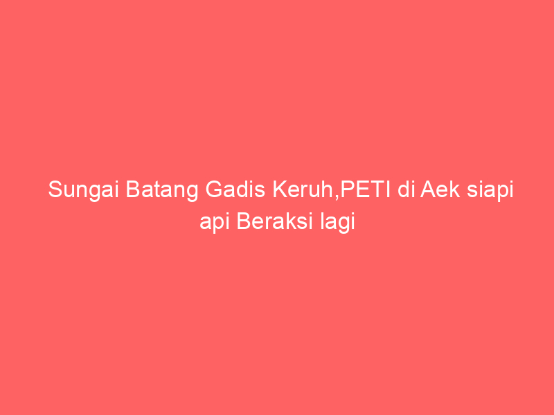 Sungai Batang Gadis Keruh,PETI di Aek siapi api Beraksi lagi | NEWS TV Indonesia