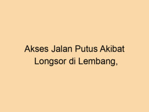 Akses Jalan Putus Akibat Longsor di Lembang, Bhabinkamtibmas Lakukan Peninjauan Lokasi