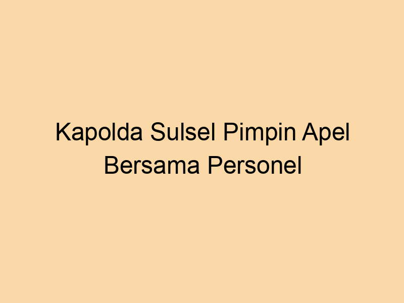 Kapolda Sulsel Pimpin Apel Bersama Personel Ditsamapta Polda Sulsel | NEWS TV Indonesia