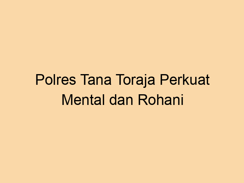 Polres Tana Toraja Gelar Binrohtal untuk Perkuat Mental dan Spiritual Personel | NEWS TV Indonesia