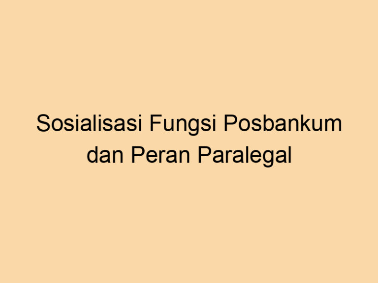 Sosialisasi Fungsi Posbankum dan Peran Paralegal di Kelurahan Serdang Jakarta Pusat