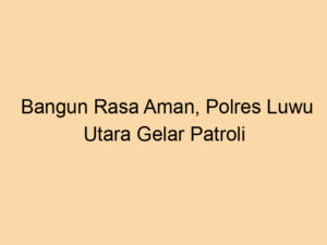 Bangun Rasa Aman, Polres Luwu Utara Gelar Patroli Persuasif di Jalur Vital Pincara–Jalajja