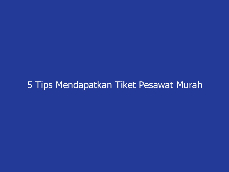 5 Tips Mendapatkan Tiket Pesawat Murah Jakarta–Makassar | NEWS TV Indonesia