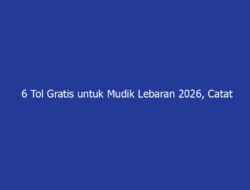 6 Tol Gratis untuk Mudik Lebaran 2026, Catat Daftarnya!