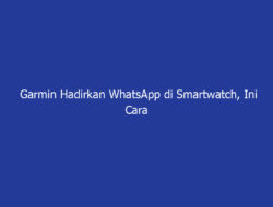 Garmin Hadirkan WhatsApp di Smartwatch, Ini Cara Menggunakannya!