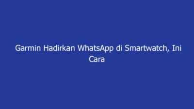 Garmin Hadirkan WhatsApp di Smartwatch, Ini Cara Menggunakannya! | NEWS TV Indonesia