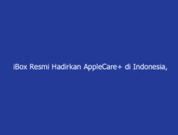 iBox Resmi Hadirkan AppleCare+ di Indonesia, Perlindungan Maksimal buat Pengguna Apple