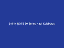Infinix NOTE 60 Series Hasil Kolaborasi Pininfarina hingga Snapdragon!