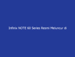 Infinix NOTE 60 Series Resmi Meluncur di Indonesia, Bawa Peningkatan Spesifikasi