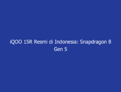 iQOO 15R Resmi di Indonesia: Snapdragon 8 Gen 5 dan Baterai 7.600 mAh Cuma Rp7 Jutaan