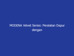 MODENA Velvet Series: Peralatan Dapur dengan Sentuhan Mewah Matte