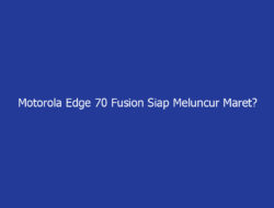 Motorola Edge 70 Fusion Siap Meluncur Maret? Baterai 7.000mAh dan Kamera Sony LYT-710 50MP Jadi Andalan