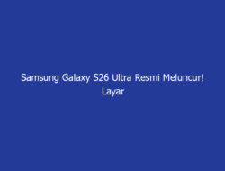 Samsung Galaxy S26 Ultra Resmi Meluncur! Layar Privasi AMOLED 6,9 Inci dan Chipset SD 8 Elite Gen 5