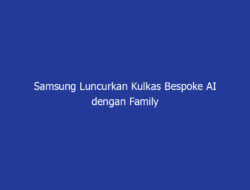 Samsung Luncurkan Kulkas Bespoke AI dengan Family Hub™, Solusi Cerdas Atasi Food Waste Selama Ramadan