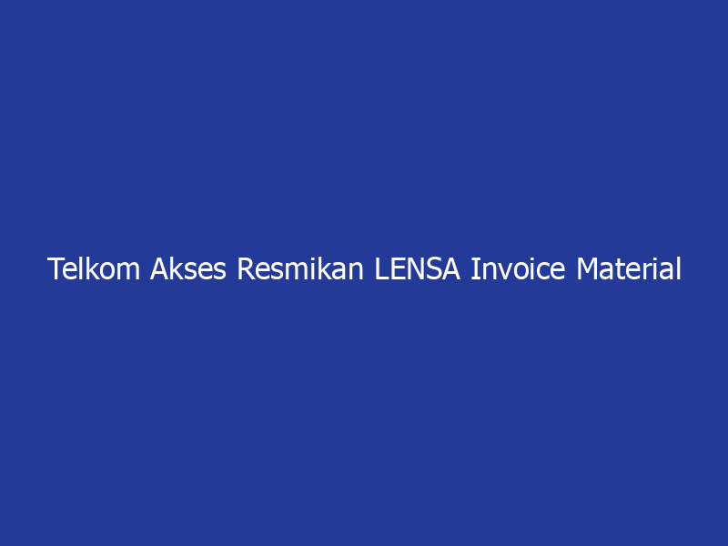 Telkom Akses Resmikan LENSA Invoice Material | NEWS TV Indonesia