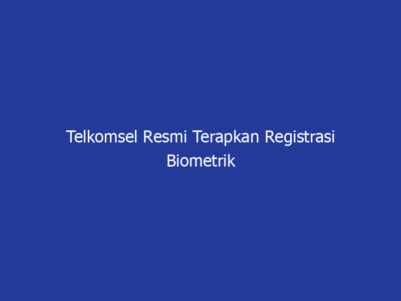 Telkomsel Resmi Terapkan Registrasi Biometrik Wajah untuk Nomor Baru | NEWS TV Indonesia