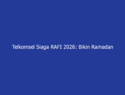 Telkomsel Siaga RAFI 2026: Bikin Ramadan Pelanggan Makin Tenang, Berkesan, dan Aman Sepenuh Hati