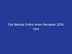 Tips Belanja Online Aman Ramadan 2026: Cara Hindari Penipuan dari Pakar Siber dan Lazada