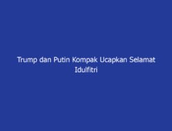 Trump dan Putin Kompak Ucapkan Selamat Idulfitri