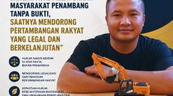 Awaluddin,S.H Jangan Asal Melaporkan Masyarakat Penambang Tanpa Bukti Saatnya Mendorong Pertambangan Rakyat yang Legal dan Berkelanjutan